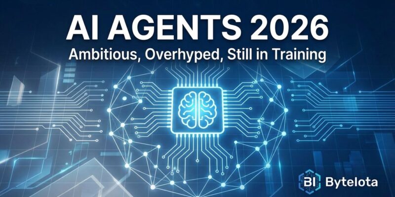Featured image for AI Agents 2026: Ambitious, Overhyped, Still in Training