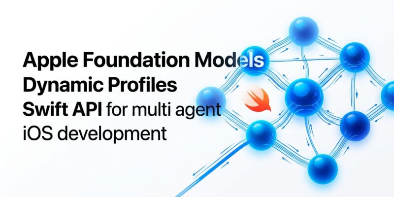 Apple Foundation Models Dynamic Profiles API diagram showing multi-agent iOS session with swappable model profiles and shared transcript context