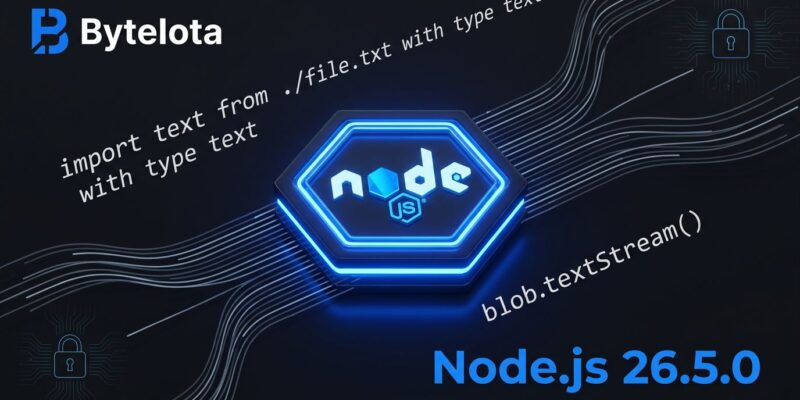 Node.js v26.5.0 release featuring experimental text file imports, Blob.prototype.textStream() streaming API, and post-quantum TLS group reporting