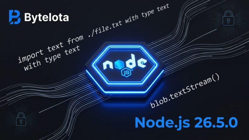 Node.js v26.5.0 release featuring experimental text file imports, Blob.prototype.textStream() streaming API, and post-quantum TLS group reporting