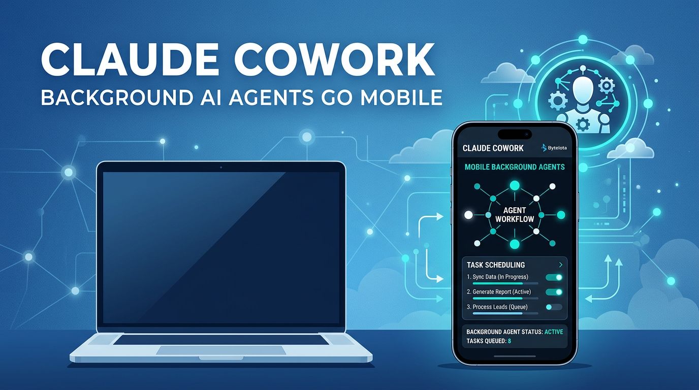 Claude Cowork Goes Mobile: What the Background Agent Architecture Means