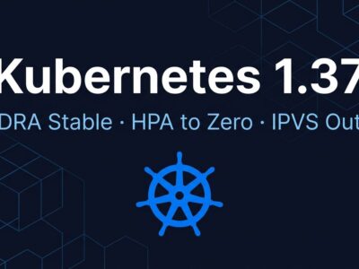Kubernetes 1.37 release announcement showing helm wheel logo with DRA, HPA scale-to-zero, and IPVS deprecation highlights