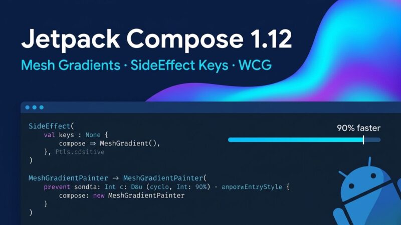 Jetpack Compose 1.12 release featuring mesh gradients, SideEffect key arguments, and Wide Color Gamut support for Android developers