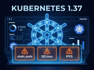 Kubernetes 1.37 release dashboard showing breaking changes for static pods, SELinuxMount, and IPVS deprecation
